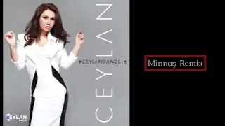 Ceylan Minnoş (Remix)