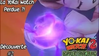 [Découverte #2 - Yo Kai Watch 2 Esprits Farceurs] On a perdue la YoKai Watch ?!