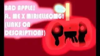 BAD APPLE!!!! (ME X MIRIELLEOMG)