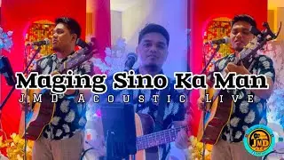 Maging Sino Ka Man - JMD Acoustic Live (Rey Valera) cover