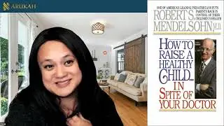 How to Raise a Healthy Child In Spite of Your Doctor, Dr. Robert Mendelsohn - Mayim Vega, Arukah.com