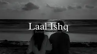 Laal Ishq (Slowed + Reverbed) | Arijit Singh
