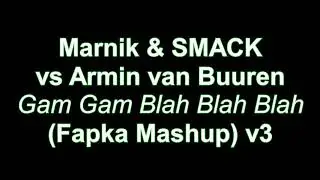 Marnik & SMACK vs Armin van Buuren - Gam Gam Blah Blah Blah (Fapka Mashup) v3