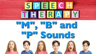 Speech Therapy - "M", "B" and "P" Sounds