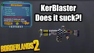 Borderlands 2: Kerblaster - Does it suck!?