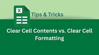 How to Clear Cell Contents vs. Clear Cell Formatting in Excel | Excel Tips & Tricks