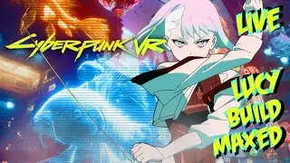 CYBERPUNK 2077 VR // EDGERUNNER EDITION // LUCY BUILD // NINJA/NETRUNNER // PARADE // MAXED