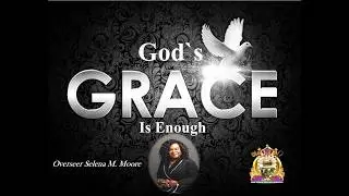 God`s Grace Is Enough /  Overseer Selena M. Moore