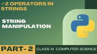 #2 Operators in Strings | String Manipulation | Class 11 CBSE Computer Science