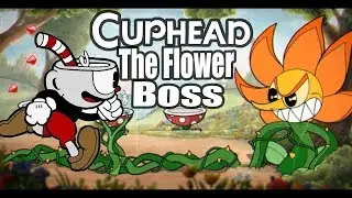 CUPHEAD I BEAT THE FLOWER BOSS