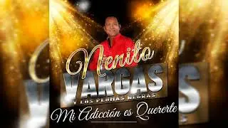 MI ADICCION ES QUERERTE - NENITO VARGAS Y LOS PLUMAS NEGRAS