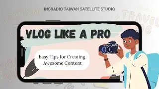 Vlog Like a Pro | INCRadio Taiwan | August 31, 2024