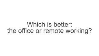 Office vs. Remote Working