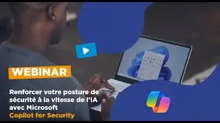 Microsoft Copilot For Security : renforcer votre posture de sécurité à la vitesse de l'IA