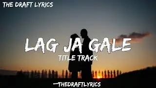 Lag Ja Gale (Lyrics) -  ! Title Track