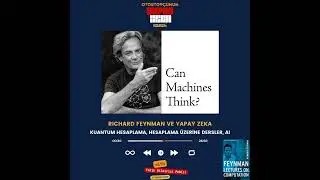 Richard Feynman'dan Yapay Zekaya Dair Neler Öğrendik? Yapay Zeka, Feynman, Hesaplama, Kuantum