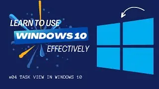 How to Task View in Windows 10 | Windows 10 #04 | Learn to Use Task View in Windows 10.