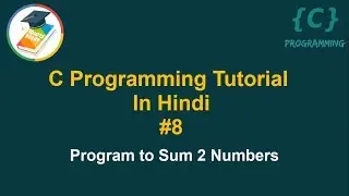 Find the Sum of two Numbers in C | C Programming Tutorial in Hindi #8