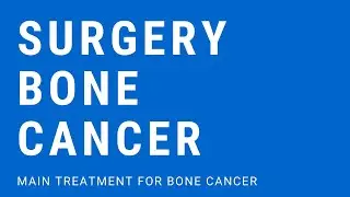 Surgery for Bone Cancer