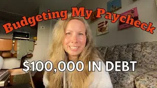 Budgeting My Paycheck: A Working Woman's Guide $100,000 in DEBT