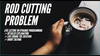 Rod Cutting Problem: Live lecture on DP
