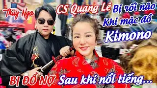 CS Quang Lê bị rối não khi mặc kimono.. bị đổ Nợ sau khi nổi tiếng…