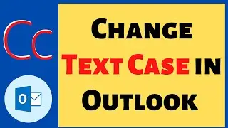 How to Change Lower Case to UPPER CASE and Vice Versa in Outlook? [Shortcuts + Example]