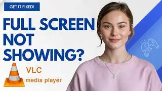 Can’t Go Full Screen in VLC Player? Fix It Step by Step