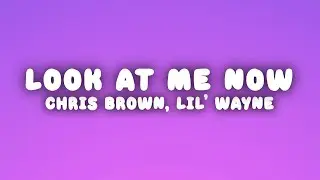 Chris Brown - Look at Me Now (Lyrics) ft. Lil Wayne & Busta Rhymes