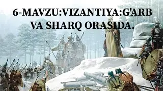 6-MAVZU:VIZANTIYA:G'ARB VA SHARQ ORASIDA.