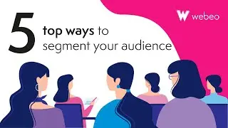 Webeo:Futures - Top 5 ways to segment your audience