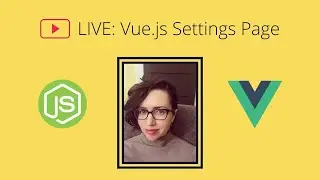 Livestream: Vue.js App Settings Page | Full-Stack JavaScript Application