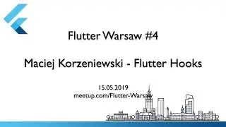 Flutter Hooks - Maciej Korzeniewski - Flutter Warsaw Meetup #4 - 15.05.2019