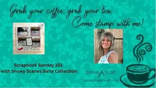 Scrapbook Sunday 101 with  Snowy Scenes Suite  Collection