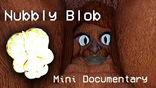 Nubbly blob Showcase [Mini Documentary]