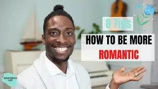 How to Be More Romantic to Your Wife/Girlfriend || 8 Tips to Consistent Romance || Improve Romance!
