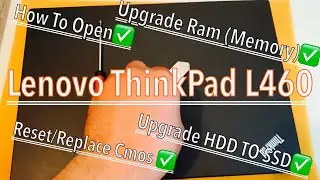Lenovo Thinkpad L460 - Upgrade Ram (Memory), HDD TO SSD | Replace/Reset Cmos RTC