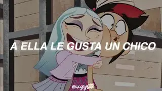 "A ella le gusta un chico y yo no soy un chico"