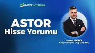 ASTOR Hisse Yorumu 