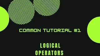 COMMON TUTORIAL #1 :- LOGICAL OPERATORS