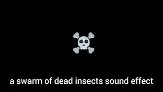 a swarm of dead insects sound effect