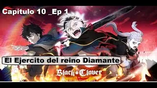 Black Clover M - Capitulo 10 Ep. 01 El Ejercito del reino Diamante