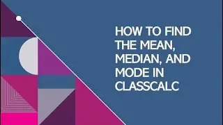 How to Use ClassCalc to Find the Mean, Median, and Mode