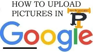 How to upload pictures in google images || tech-pirate.