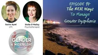 EPISODE 14 - The REAL Ways To Manage Gender Dysphoria