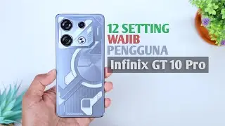 YANG DITUNGGU ! 12 Setting Wajib Pengguna Infinix GT 10 Pro