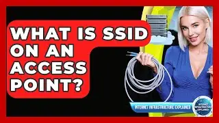What Is SSID On An Access Point? - Internet Infrastructure Explained