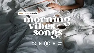 Morning Vibe Songs | morning songs | 🎧  chill songs to make you feel positive and calm