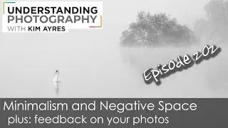 Understanding Minimalism & Negative Space - Episode 202 of Understanding Photography with Kim Ayres