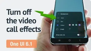 How to turn off the video call effects in One UI 6.1?